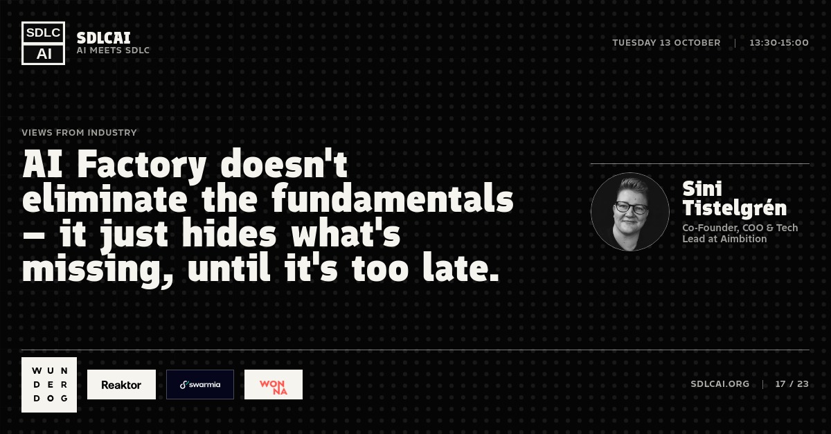 Talk title slide 17: AI Factory doesn't eliminate the fundamentals – it just hides what's missing, until it's too late. / 13:30-15:00